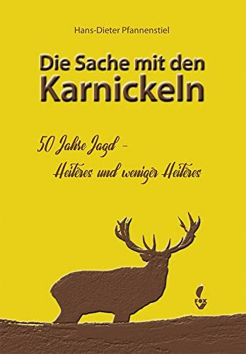 Die Sache mit den Karnickeln: 50 Jahre Jagd – Heiteres und weniger Heiteres