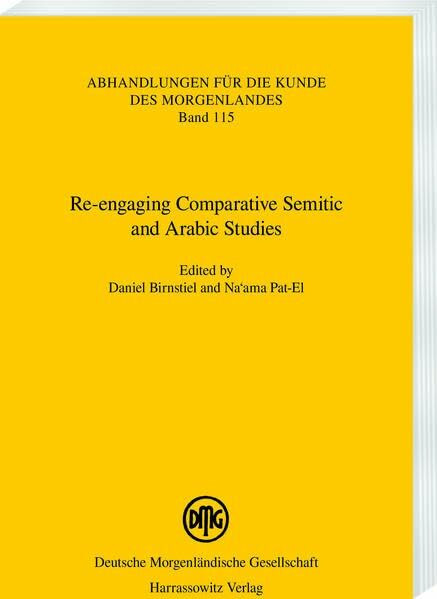 Re-engaging Comparative Semitic and Arabic Studies (Abhandlungen für die Kunde des Morgenlandes, Band 115)