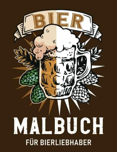 Bier Malbuch für Bierliebhaber: Ausmalbuch für Erwachsene Biertrinker zur Entspannung, Bier Geschenk für Männer, 30 Bier Motive, ca. DIN A4