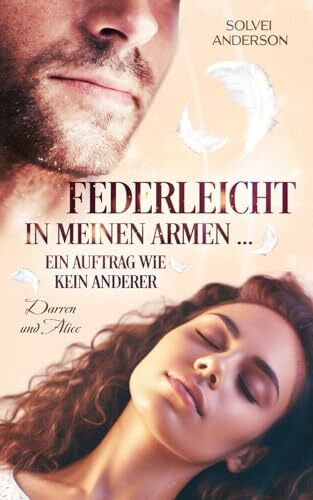 Federleicht in meinen Armen ... Ein Auftrag wie kein anderer: Darren und Alice