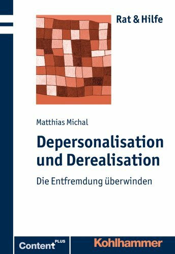 Depersonalisation und Derealisation: Die Entfremdung überwinden (Rat + Hilfe)