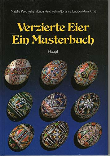 Verzierte Eier, ein Musterbuch. Eine Einführung in die Technik der ukrainischen Eierkunst mit zahlreichen Vorlagen