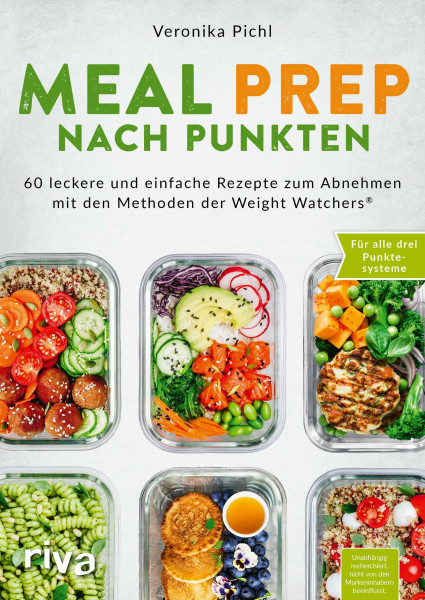Meal Prep nach Punkten: 60 leckere und einfache Rezepte zum Abnehmen. Für alle drei Punktesysteme