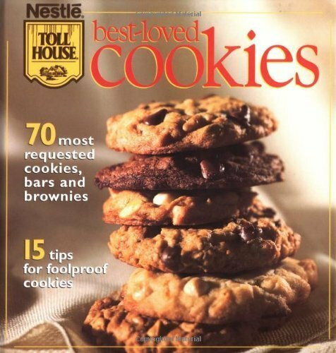 Nestle Toll House Best-Loved Cookies: 70 Most Requested Cookies, Bars and Brownies