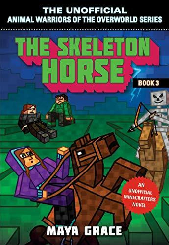The Skeleton Horse: An Unofficial Minecrafters Novel, Book 3 (Unofficial Animal Warriors of the Overworld Series, Band 3)