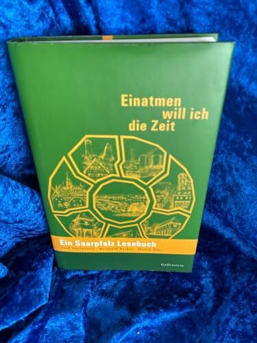Einatmen will ich die Zeit: Ein Saarpfalz Lesebuch