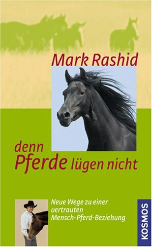 Denn Pferde lügen nicht: Neue Wege zu einer vertrauten Mensch-Pferd-Beziehung