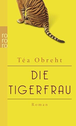 Die Tigerfrau: Roman. Ausgezeichnet mit dem Orange Prize for Fiction 2011