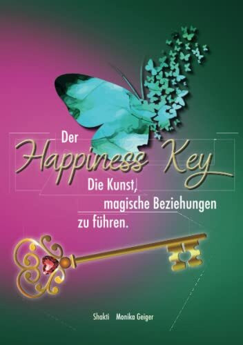 Happiness Key: Die Kunst magische Beziehungen zu führen.