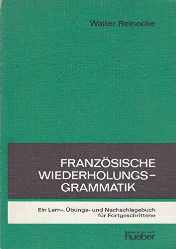 Französische Wiederholungsgrammatik. Ein Lern-, Übungs- uns Nachschlagebuch für Fortgeschrittene.