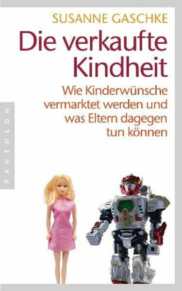 Die verkaufte Kindheit: Wie Kinderwünsche vermarktet werden und was Eltern dagegen tun können