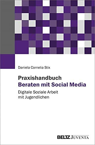 Praxishandbuch Beraten mit Social Media: Digitale Soziale Arbeit mit Jugendlichen