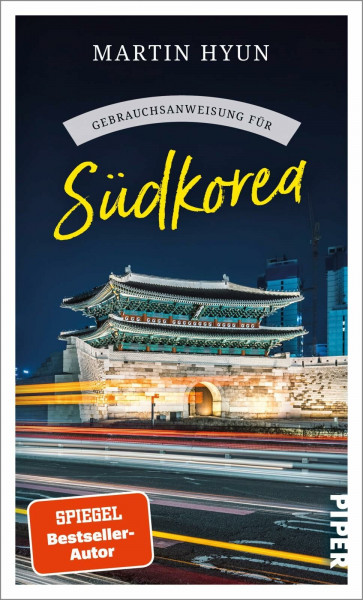 Gebrauchsanweisung für Südkorea: Aktualisierte Neuausgabe 2024. Von K-Pop bis Kimchi: spannender Reisebericht mit Insidertipps