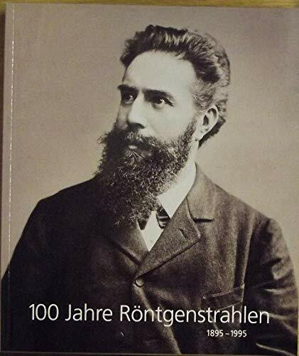 100 Jahre Röntgenstrahlen - Ausstellung aus Anlaß der Entdeckung der Röntgenstrahlen in Würzburg - Ausstellungskatalog vom 13.02.-19.11.1995 im Wagnermuseum
