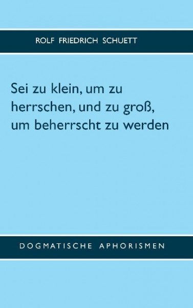Sei zu klein, um zu herrschen, und zu groß, um beherrscht zu werden