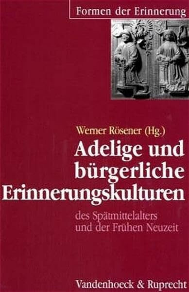 Adelige und bürgerliche Erinnerungskulturen des Spätmittelalters und der Frühen Neuzeit (Formen der Erinnerung)