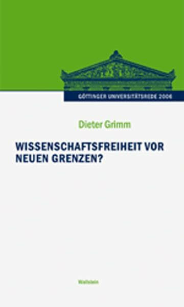 Wissenschaftsfreiheit vor neuen Grenzen? (Göttinger Universitätsrede - Wissenschaft verantworten)