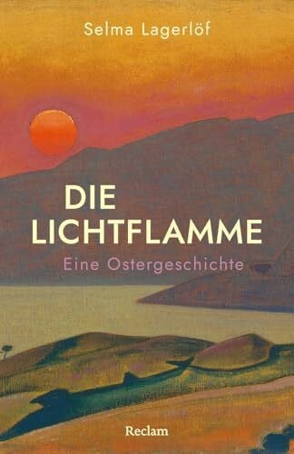 Die Lichtflamme. Eine Ostergeschichte: Eine klassische Ostergeschichte über die Wandlung eines jungen Kreuzritters zum Guten (Reclams Universal-Bibliothek)