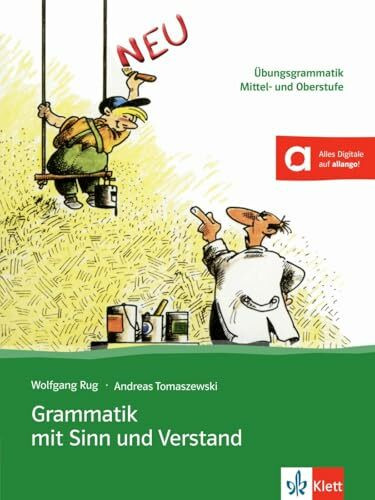 Grammatik mit Sinn und Verstand: Übungsgrammatik Mittel- und Oberstufe