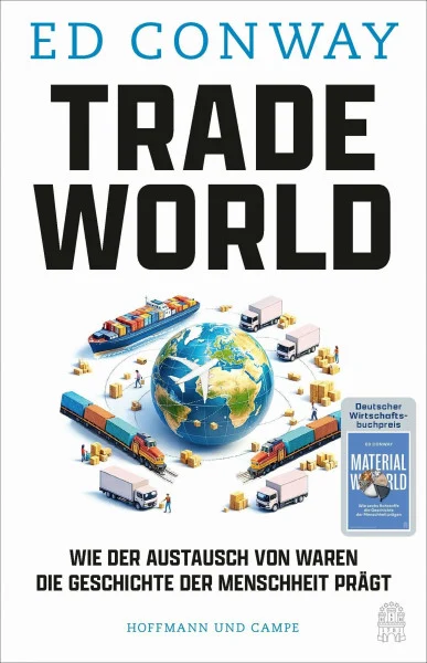 Trade World: Wie der Austausch von Waren die Geschichte der Menschheit prägt | Eine Weltgeschichte des Handels, wie sie noch nie erzählt wurde