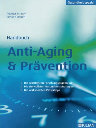 Handbuch Anti-Aging & Prävention: Die wichtigsten Forschungsergebnisse /Die sinnvollsten Gesundheitsstrategien /Die wirksamsten Praxistipps