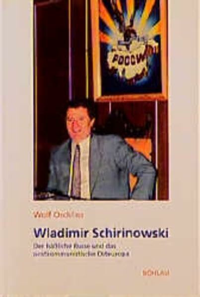 Wladimir Schirinowski: Der hässliche Russe und das postkommunistische Osteuropa