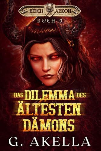 Das Dilemma des Ältesten Dämons: Epic LitRPG (Reich von Arkon, Band 9)