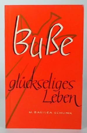Buße - Glückseliges Leben: Die tägliche Umkehr als befreiende Lösung und Quelle beständiger Freude