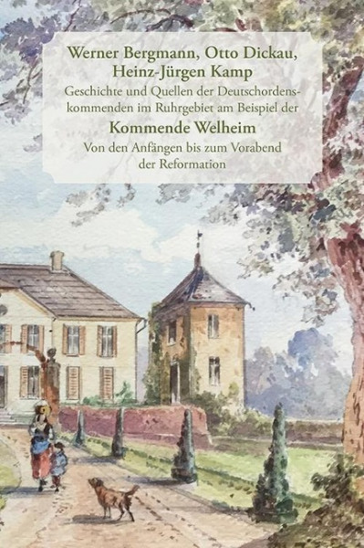 Geschichte und Quellen der Deutschordenskommenden im Ruhrgebiet am Beispiel der Kommende Welheim