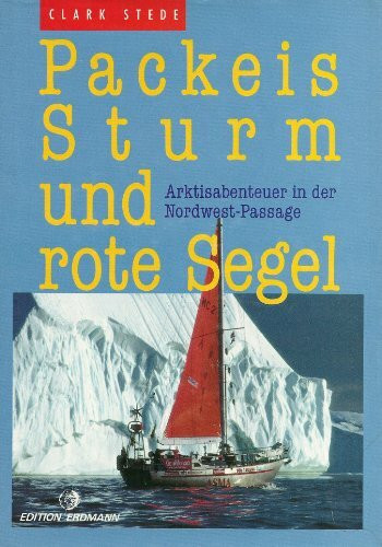Packeis, Sturm und rote Segel (7507 054). Arktisabenteuer in der Nordwest- Passage