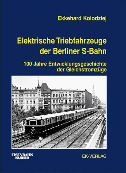 Elektrische Triebfahrzeuge der Berliner S-Bahn: 100 Jahre Entwicklungsgeschichte der Gleichstromzüge