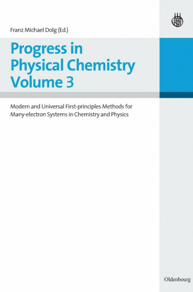 Progress in Physical Chemistry Volume 3: Modern and Universal First-principles Methods for Many-electron Systems in Chemistry and Physics
