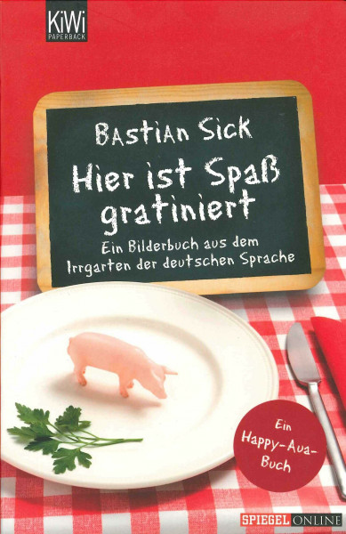 Hier ist Spaß gratiniert: Ein Bilderbuch aus dem Irrgarten der deutschen Sprache