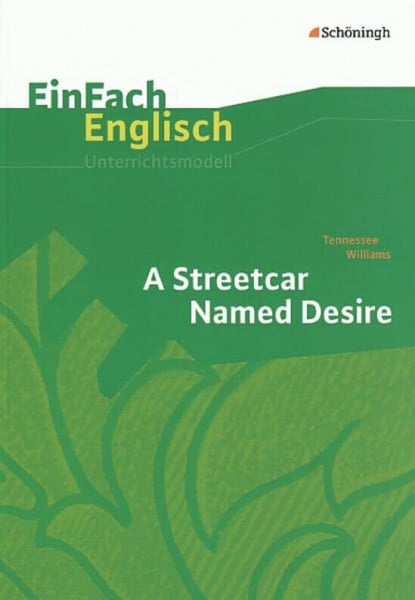 EinFach Englisch Unterrichtsmodelle. Unterrichtsmodelle für die Schulpraxis: EinFach Englisch Unterrichtsmodelle: Tennessee Williams: A Streetcar Named Desire
