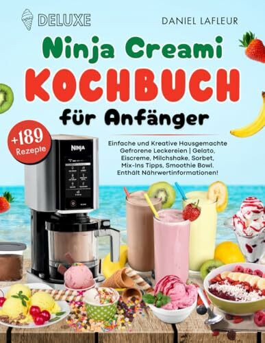 Deluxe Ninja Creami Kochbuch für Anfänger: +189 Einfache und Kreative Hausgemachte Gefrorene Leckereien | Gelato, Eiscreme, Milchshake, Sorbet, ... Smoothie Bowl. Enthält Nährwertinformationen!