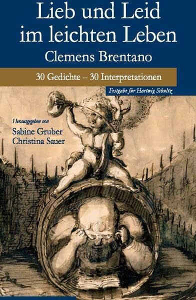 Lieb und Leid im leichten Leben: Clemens Brentano. 30 Gedichte - 30 Interpretationen. Festschrift für Hartwig Schultz