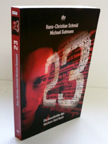 Dreiundzwanzig - 23 - Die Geschichte des Hackers Karl Koch: Die Geschichte des KGB-Hackers Karl Koch. Originalausgabe (dtv Unterhaltung)