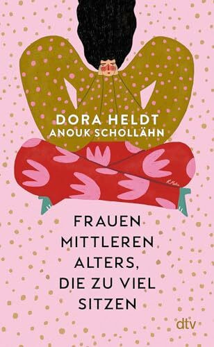 Frauen mittleren Alters, die zu viel sitzen: Kolumnen | Ein perfektes Gute-Laune-Buch für alle, die mit dem Altern hadern. Lustig, nachdenklich, überraschend und sehr unterhaltsam.