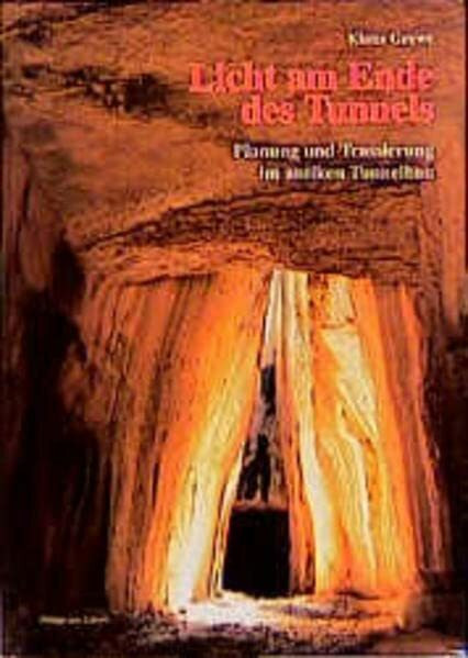 Licht am Ende des Tunnels. Planung und Trassierung im antiken Tunnelbau. (Zaberns Bildbände zur Archäologie)