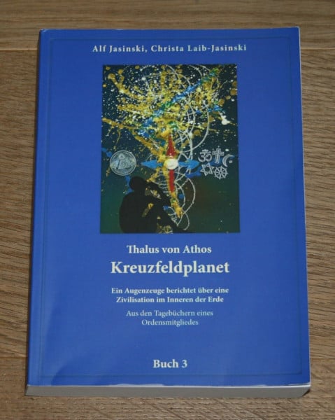 Thalus von Athos – Kreuzfeldplanet: Ein Augenzeuge berichtet über eine Zivilisation im Inneren der Erde, aus den Tagebüchern eines Ordensmitgliedes. ... Aus den Tagebüchern eines Ordensmitgliedes)
