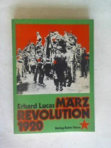 Märzrevolution 1920. II. Der bewaffnete Arbeiteraufstand im Ruhrgebiet in seiner inneren Struktur und in seinem Verhältnis zu den Klassenkämpfen in den verschiedenen Regionen des Reiches