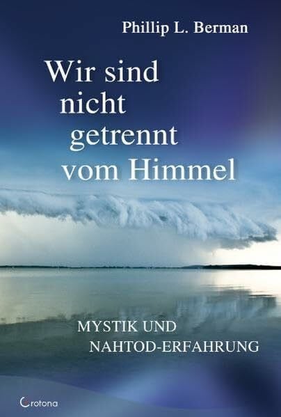 Wir sind nicht getrennt vom Himmel: Mystik und Nahtod-Erfahrungen