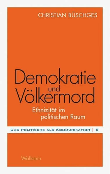 Demokratie und Völkermord: Ethnizität im politischen Raum (Das Politische als Kommunikation)