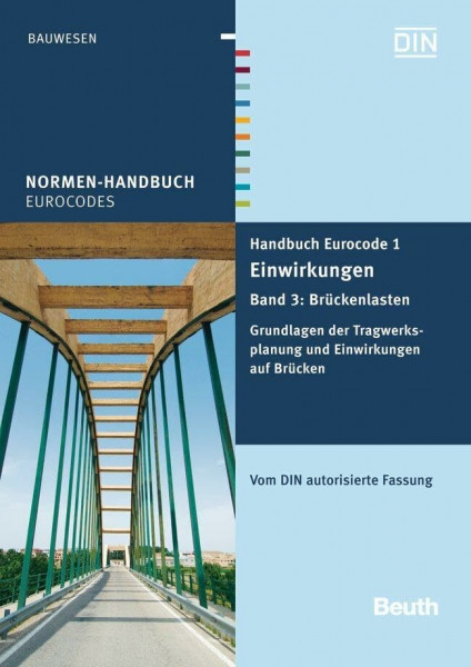 Handbuch Eurocode 1 - Einwirkungen: Band 3: Brückenlasten Grundlagen der Tragwerksplanung und Einwirkungen auf Brücken Vom DIN autorisierte Fassung (Normen-Handbuch)