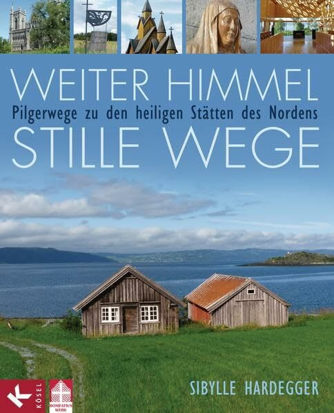 Weiter Himmel - stille Wege: Pilgerwege zu den heiligen Stätten des Nordens
