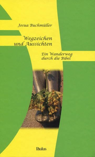 Wegzeichen und Aussichten: Ein Wanderweg durch die Bibel