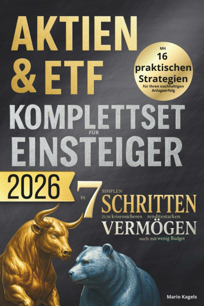 Aktien & ETF Komplettset für Einsteiger - In 7 simplen Schritten zum krisensicheren & renditestarken Vermögen, auch mit wenig Budget: Mit 16 praktischen Strategien für Ihren nachhaltigen Anlageerfolg