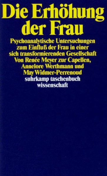 Die Erhöhung der Frau: Psychoanalytische Untersuchungen zum Einfluß der Frau in einer sich transformierenden Gesellschaft (suhrkamp taschenbuch wissenschaft)