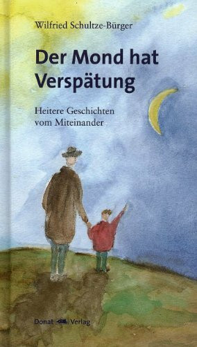 Der Mond hat Verspätung: Heitere Geschichten vom Miteinander