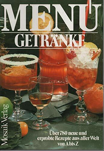 MENÜ Getränke. Über 780 neue und erprobte Rezepte aus aller Welt von A bis Z